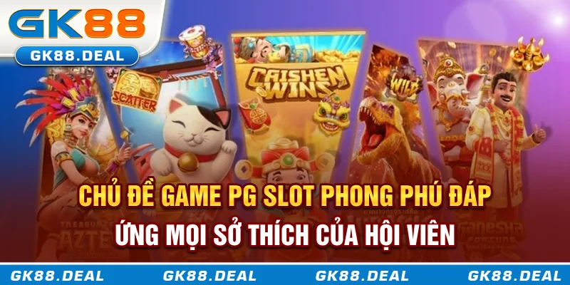 PG Slot - Sảnh Nổ Hũ Ăn Tiền Đỉnh Cao Và Chiến Lược Chơi Hiệu Quả Chủ đề game PG Slot phong phú, đáp ứng mọi sở thích của hội viên