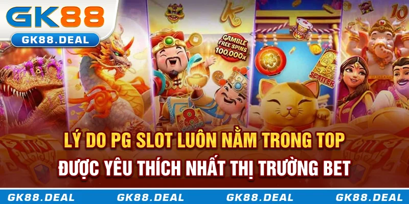 PG Slot - Sảnh Nổ Hũ Ăn Tiền Đỉnh Cao Và Chiến Lược Chơi Hiệu Quả Lý do PG Slot luôn nằm trong top được yêu thích nhất thị trường bet