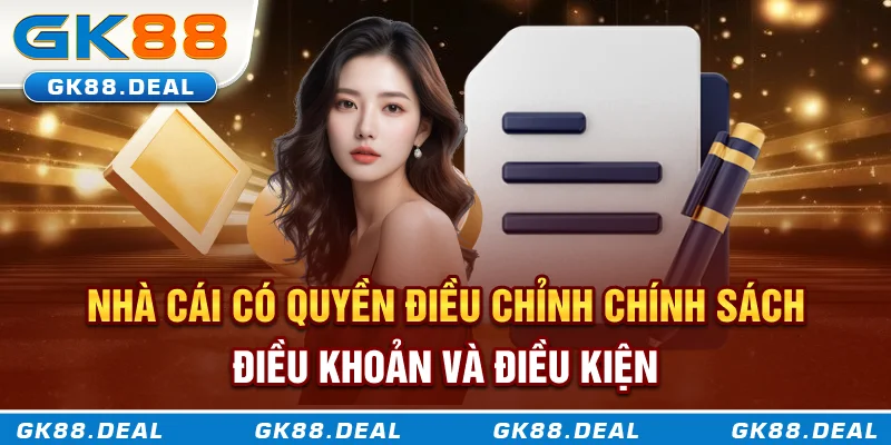 Điều khoản và điều kiện Nhà cái có quyền điều chỉnh các điều khoản bất cứ lúc nào