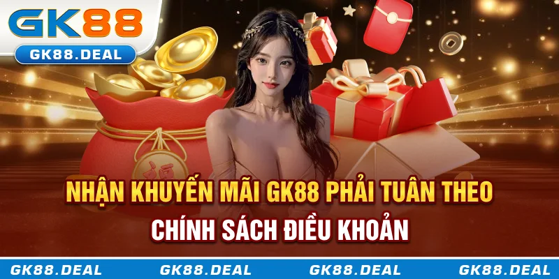 Khuyến Mãi GK88 Nhận khuyến mãi GK88 phải tuân theo chính sách điều khoản