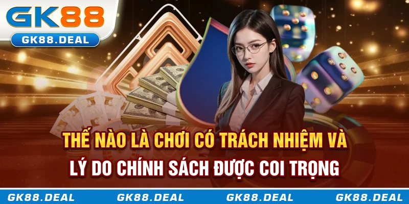 Chơi Có Trách Nhiệm Thế nào là chơi có trách nhiệm và lý do chính sách được coi trọng