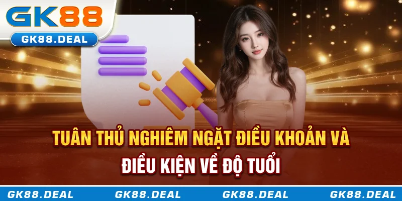 Điều khoản và điều kiện Tuân thủ nghiêm ngặt về độ tuổi trong quy định điều khoản và điều kiện